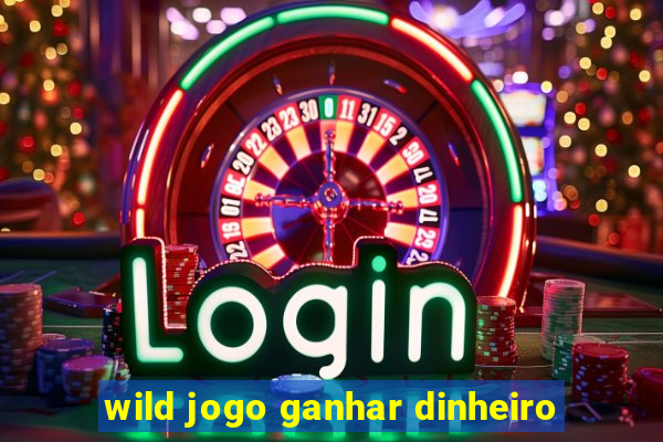 wild jogo ganhar dinheiro